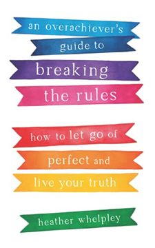 portada An Overachiever's Guide to Breaking the Rules: How to let go of Perfect and Live Your Truth (in English)