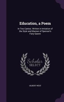 portada Education, a Poem: In Two Cantos. Written in Imitation of the Style and Manner of Spenser's Fairy Queen (en Inglés)