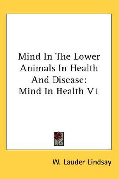 portada mind in the lower animals in health and disease: mind in health v1 (en Inglés)