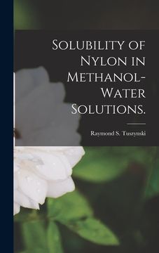 portada Solubility of Nylon in Methanol-water Solutions. (en Inglés)