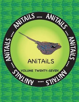 portada ANiTAiLS Volume Twenty-Seven: Learn about the Blue-Spotted Maskray, Killdeer, Silver Moony, Red-Breasted Sapsucker, Woodhouse's Toad, Bongo, Crested (in English)