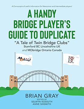 portada A Handy Bridge Player'S Guide to Duplicate: "a Tale of Twin Bridge Clubs" Stamford bc Lincolnshire uk and Mobridge Ontario Canada (in English)