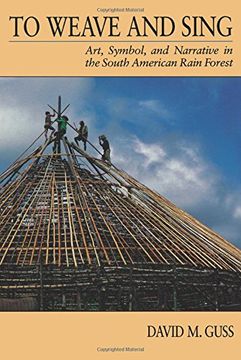 portada To Weave and Sing: Art, Symbol and Narrative in the South American Rain Forest (in English)