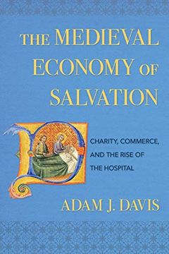 portada The Medieval Economy of Salvation: Charity, Commerce, and the Rise of the Hospital (en Inglés)