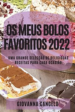 portada Os Meus Bolos Favoritos 2022: Uma Grande Selecção de Deliciosas Receitas Para Cada Ocasião (en Portugués)