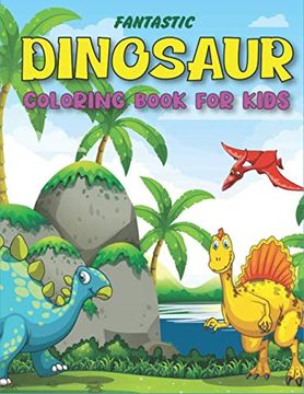 portada Fantastic Dinosaur Coloring Book for Kids: Fun With Learn, Amazing Dinosaur Coloring Activity Book, Adventure for Boys, Girls, Toddlers & Preschoolers, (Children Activity Books) Perfect Gifts for Kids 