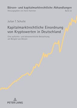 Kapitalmarktrechtliche Einordnung von Kryptowerten in Deutschland: Eine Aufsichts- und Börsenrechtliche Betrachtung am Beispiel von Bitcoin (en Alemán)