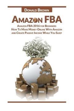 portada Amazon Fba: Amazon fba 2016 for Beginners: How to Make Money Online With Amazon and Create a Passive Income While you Sleep (in English)