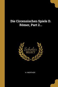 portada Die Circensischen Spiele D. Römer, Part 2... (in German)