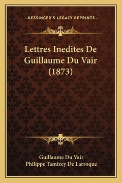 portada Lettres Inedites De Guillaume Du Vair (1873) (en Francés)
