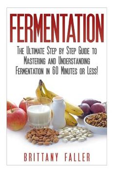 portada Fermentation: The Ultimate Step by Step Guide to Mastering Fermentation and Probiotic Foods for Life