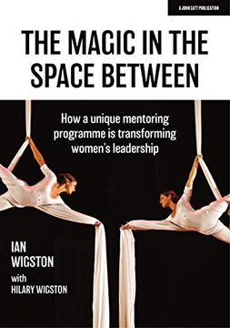 portada The Magic in the Space Between: How a Unique Mentoring Programme Is Transforming Women's Leadership (en Inglés)