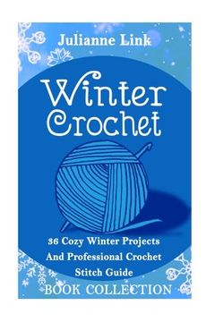 portada Winter Crochet Book Collection 4 in 1: 36 Cozy Winter Projects And Professional Crochet Stitch Guide: (Christmas Crochet, Crochet Stitches, Crochet Patterns, Crochet Accessories)