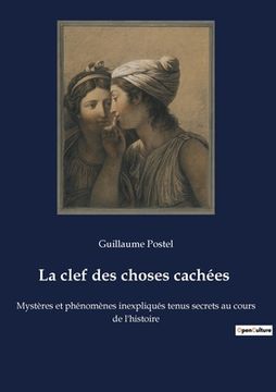 portada La clef des choses cachées: Mystères et phénomènes inexpliqués tenus secrets au cours de l'histoire (in French)