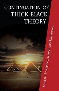 portada Continuation of Thick Black Theory: Principles of Economics in Interpersonal Relationship (en Inglés)