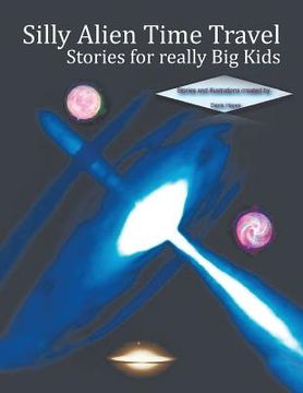 portada Silly Alien Time Travel Stories for Really Big Kids (en Inglés)