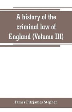 portada A history of the criminal law of England (Volume III)