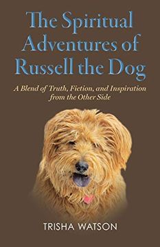 portada The Spiritual Adventures of Russell the Dog: A Blend of Truth, Fiction and Inspiration From the Other Side (en Inglés)