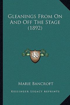 portada gleanings from on and off the stage (1892) (en Inglés)