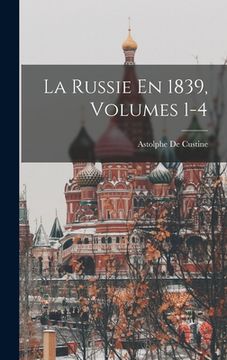 portada La Russie En 1839, Volumes 1-4 (in French)