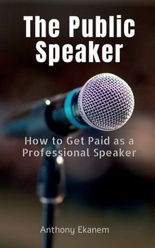 portada The Public Speaker: How to Get Paid as a Professional Speaker (en Inglés)