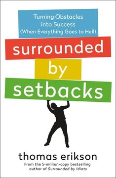 portada Surrounded by Setbacks: Turning Obstacles Into Success When Everything Goes to Hell (The Surrounded by Idiots) 