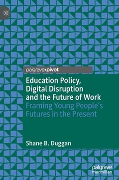 portada Education Policy, Digital Disruption and the Future of Work: Framing Young People's Futures in the Present (en Inglés)