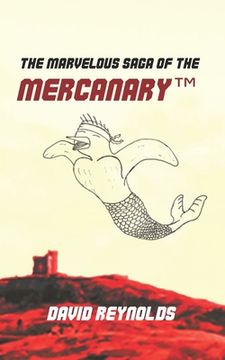 portada The Marvelous Saga of the MERCANARY(TM): A Sells-Word's Story (en Inglés)