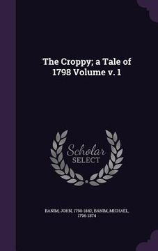 portada The Croppy; a Tale of 1798 Volume v. 1