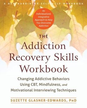 portada The Addiction Recovery Skills Workbook: Changing Addictive Behaviors Using Cbt, Mindfulness, and Motivational Interviewing Techniques (en Inglés)