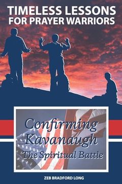 portada Timeless Lessons for Prayer Warriors: Confirming Kavanaugh - The Spiritual Battle (en Inglés)