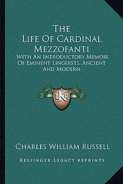 portada the life of cardinal mezzofanti: with an introductory memoir of eminent linguists, ancient and modern (en Inglés)