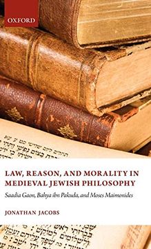 portada Law, Reason, and Morality, in Medieval Jewish Philosophy: Sadia Gaon, Bahya ibn Pakuda, and Moses Maimonides (en Inglés)