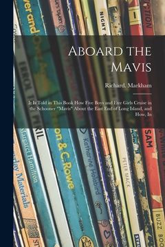 portada Aboard the Mavis: It is Told in This Book How Five Boys and Five Girls Cruise in the Schooner "Mavis" About the East End of Long Island,