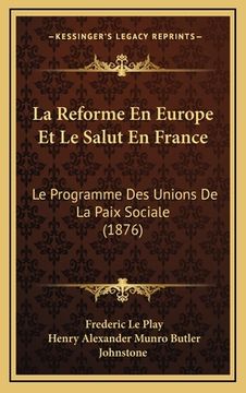 portada La Reforme En Europe Et Le Salut En France: Le Programme Des Unions De La Paix Sociale (1876) (en Francés)