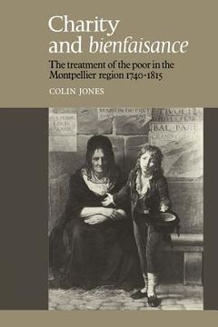 portada Charity and Bienfaisance: The Treatment of the Poor in the Montpellier Region 1740-1815 (en Inglés)