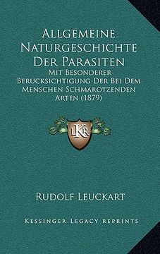 portada Allgemeine Naturgeschichte Der Parasiten: Mit Besonderer Berucksichtigung Der Bei Dem Menschen Schmarotzenden Arten (1879) (en Alemán)