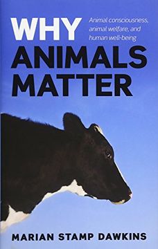 portada Why Animals Matter: Animal consciousness, animal welfare, and human well-being