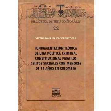 portada FUNDAMENTACIÓN TEÓRICA DE UNA POLÍTICA CRIMINAL CONSTITUCIONAL PARA LOS DELITOS SEXUALES CON MENORES DE 14 AÑOS EN COLOMBIA