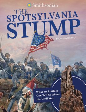 portada The Spotsylvania Stump: What an Artifact Can Tell Us about the Civil War (en Inglés)
