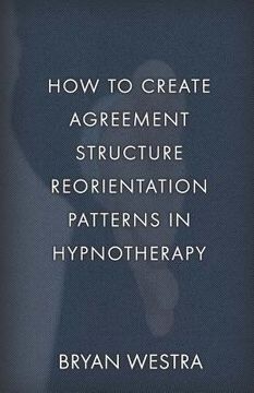 portada How To Create Agreement Structure Reorientation Patterns In Hypnotherapy (in English)