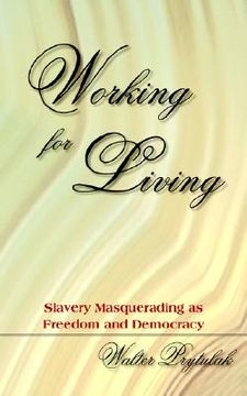 portada working for living: slavery masquerading as freedom and democracy (en Inglés)