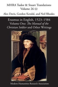 portada Erasmus in English, 1523-1584: Volume 1, The Manual of the Christian Soldier and Other Writings (en Inglés)