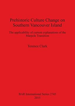 portada Prehistoric Culture Change on Southern Vancouver Island: The applicability of current explanations of the Marpole Transition (BAR International Series)