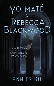 portada Yo Maté a Rebecca Blackwood: Una Historia de Fantasmas Donde Nada es lo que Parece
