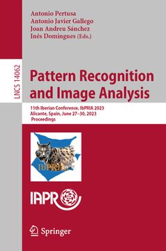 portada Pattern Recognition and Image Analysis: 11th Iberian Conference, Ibpria 2023, Alicante, Spain, June 27-30, 2023, Proceedings