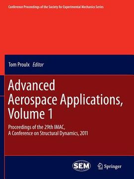 portada Advanced Aerospace Applications, Volume 1: Proceedings of the 29th Imac, a Conference on Structural Dynamics, 2011 (en Inglés)
