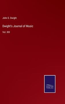 portada Dwight's Journal of Music: Vol. XIII (in English)