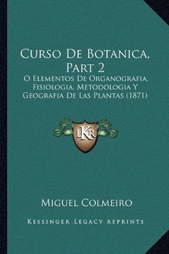 portada Curso de Botanica, Part 2: O Elementos de Organografia, Fisiologia, Metodologia y Geografia de las Plantas (1871)