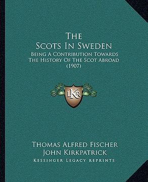 portada the scots in sweden: being a contribution towards the history of the scot abroad (1907) (en Inglés)